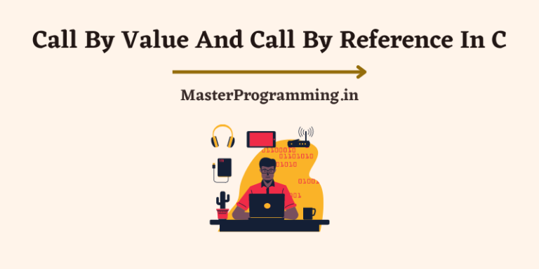 Call By Value And Call By Reference In C [पूरी जानकारी – With Examples]
