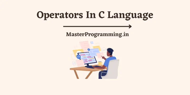 सी लैंग्वेज में ऑपरेटर्स क्या है? (What are Operators in C In Hindi)