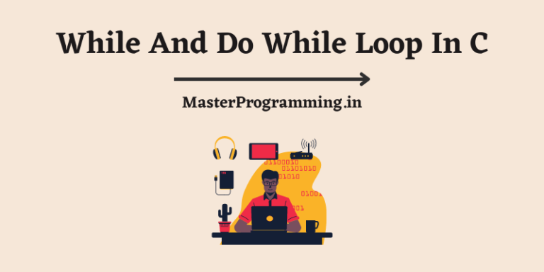 While And Do While Loop In C In Hindi -With Examples [ पूरी जानकारी हिंदी में !]